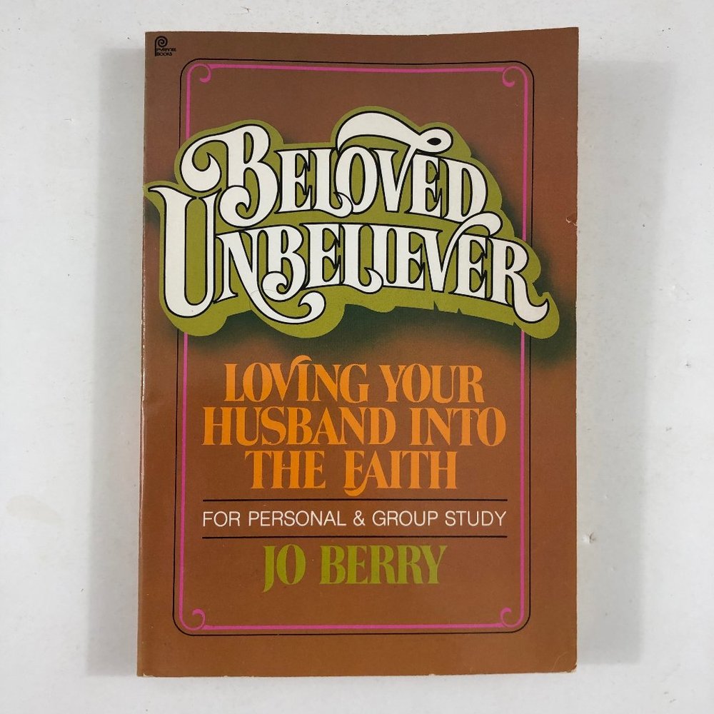 Beloved Unbeliever Loving Your Husband into the Faith Paperback by Jo Berry Book
